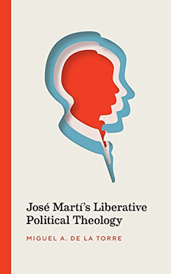 Josã© Martã­'S Liberative Political Theology - 9780826501684