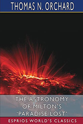 The Astronomy Of Milton'S 'Paradise Lost' (Esprios Classics)