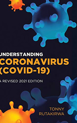 Understanding Coronavirus (Covid-19): A Revised 2021 Edition