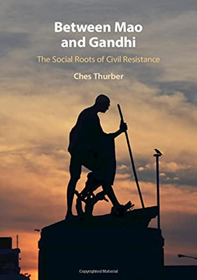 Between Mao And Gandhi: The Social Roots Of Civil Resistance