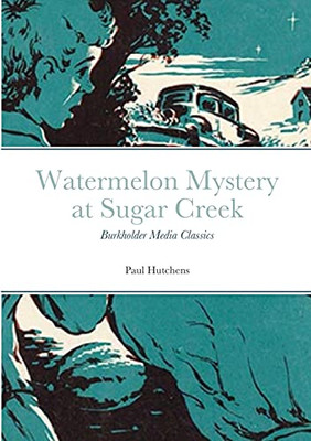 Watermelon Mystery At Sugar Creek: Burkholder Media Classics