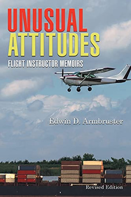 Unusual Attitudes: Flight Instructor Memoirs - 9781639450664