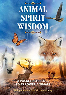 Animal Spirit Wisdom: A Pocket Reference To 45 Power Animals