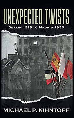 Unexpected Twists: Berlin 1919 - Madrid 1936 - 9781648035852
