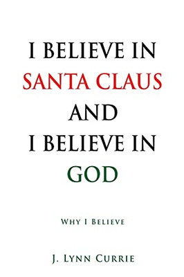 I Believe In Santa Claus And I Believe In God: Why I Believe
