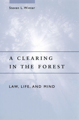A Clearing in the Forest: Law, Life, and Mind