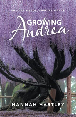Growing Andrea: Special Needs, Special Grace - 9781664239692