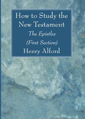 How To Study The New Testament: The Epistles (First Section)