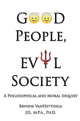 Good People, Evil Society: A Philosophical And Moral Inquiry