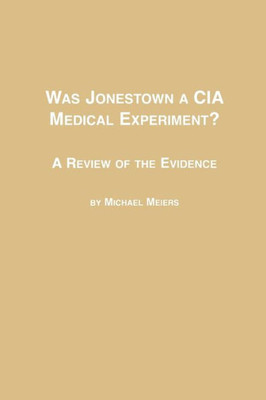 Was Jonestown a CIA Medical Experiment? a Review of the Evidence