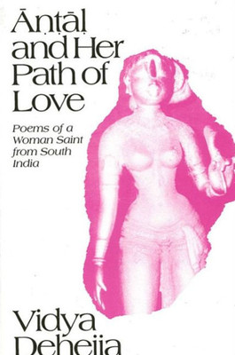 Āṇṭāḷ and Her Path of Love: Poems of a Woman Saint from South India