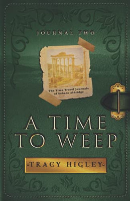 A Time To Weep (The Time Travel Journals Of Sahara Aldridge)