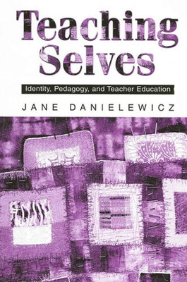 Teaching Selves: Identity, Pedagogy, and Teacher Education