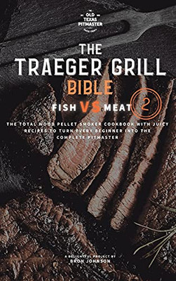 The Traeger Grill Bible: Fish Vs Meat Vol. 2 - 9781802601091