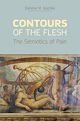 Contours Of The Flesh: The Semiotics Of Pain - 9781845539603