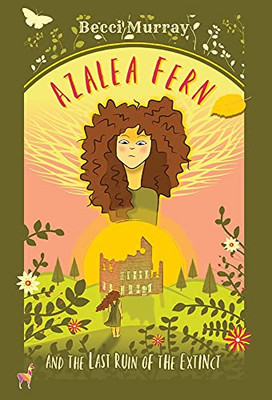Azalea Fern And The Last Ruin Of The Extinct - 9781913944155
