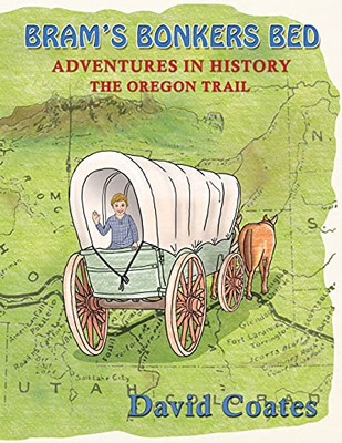 Bram'S Bonkers Bed: The Oregon Trail (Adventures In History)