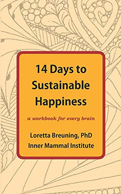 14 Days To Sustainable Happiness: A Workbook For Every Brain