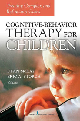 Cognitive Behavior Therapy for Children: Treating Complex and Refractory Cases