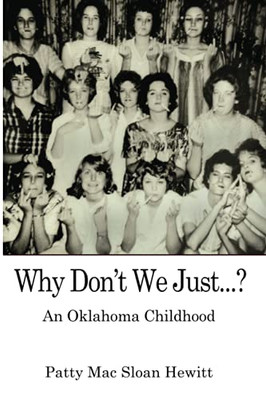 Why Don'T We Just...?: An Oklahoma Childhood - 9781950381784