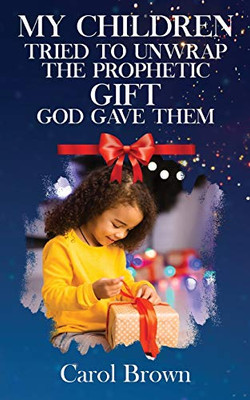 My Children Tried To Unwrap The Prophetic Gift God Gave Them