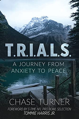 T.R.I.A.L.S.: A Journey From Anxiety To Peace (Chase Turner)