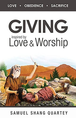 Giving: Inspired By Love & Worship: Love Obedience Sacrifice