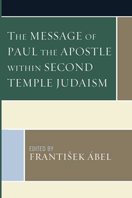 The Message Of Paul The Apostle Within Second Temple Judaism