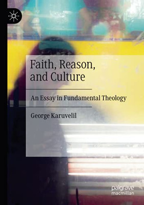 Faith, Reason, And Culture: An Essay In Fundamental Theology