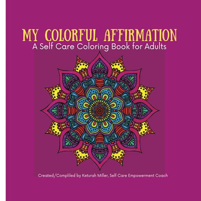 My Colorful Affirmation: A Self Care Coloring Book For Adults