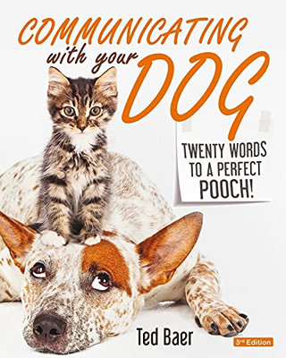 Communicating With Your Dog: Twenty Words To A Perfect Pooch!