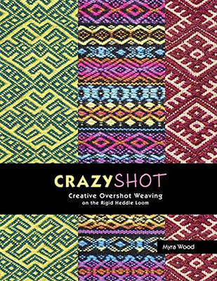 Crazyshot!-Creative Overshot Weaving On The Rigid Heddle Loom