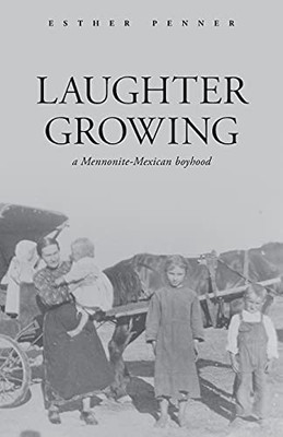 Laughter Growing: A Mennonite-Mexican Boyhood - 9781039111646