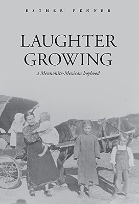 Laughter Growing: A Mennonite-Mexican Boyhood - 9781039111653
