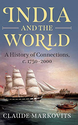 India And The World: A History Of Connections, C. 1750Â2000