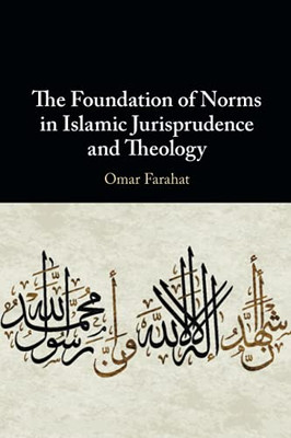 The Foundation Of Norms In Islamic Jurisprudence And Theology