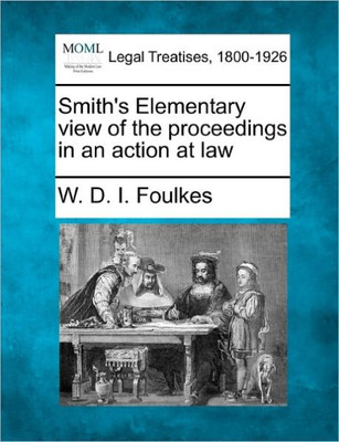 Smith's Elementary View of the Proceedings in an Action at Law