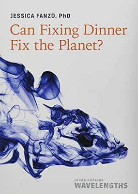 Can Fixing Dinner Fix The Planet? (Johns Hopkins Wavelengths)