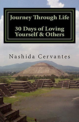 The Journey We Call Life: 30 Days Of Loving Yourself & Others