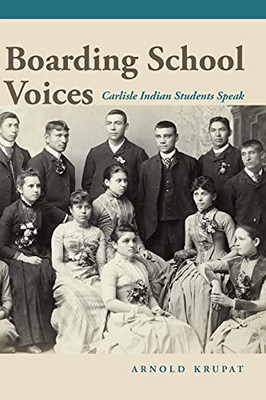 Boarding School Voices: Carlisle Indian School Students Speak