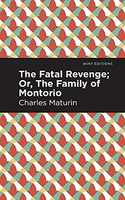 The Fatal Revenge; Or, The Family Of Montorio (Mint Editions)