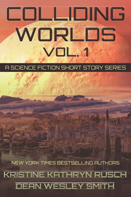 Colliding Worlds Vol. 1: A Science Fiction Short Story Series