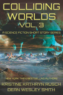 Colliding Worlds Vol. 3: A Science Fiction Short Story Series