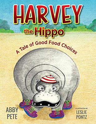 Harvey The Hippo: A Tale Of Good Food Choices - 9781615995653