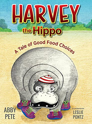 Harvey The Hippo: A Tale Of Good Food Choices - 9781615995660