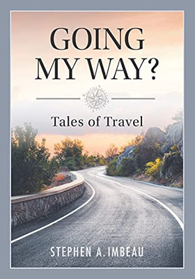 Going My Way?: Tales Of Travel (Imbeau Histories And Columns)