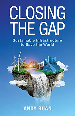 Closing The Gap: Sustainable Infrastructure To Save The World