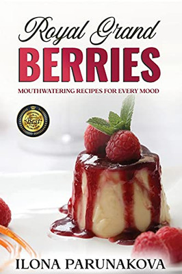 Royal Grand Berries: Berry Recipes For Cooking In The Kitchen