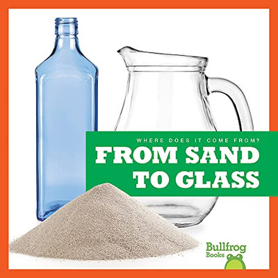 From Sand To Glass (Where Does It Come From?) - 9781645279808