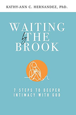 Waiting By The Brook: Seven Steps To Deeper Intimacy With God